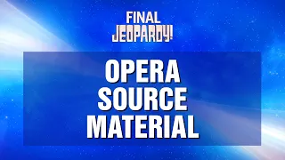 Opera Source Material | Final Jeopardy! | JEOPARDY!