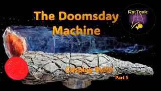 Doomsday Machine cosplay build part 5