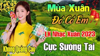 Mùa Xuân Đó Có Em, Mùa Xuân Xôn Xao - LK Nhạc Xuân 2023 Phối Mới Cực Hay, Nhạc Tết 2023, Tết Bình An