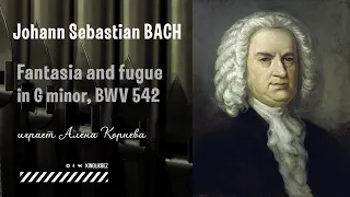 J.S.Bach - Fantasia and fugue G minor, BWV 542