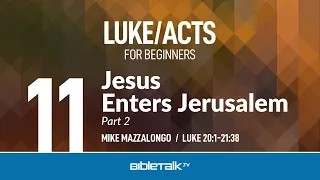 Jesus Enters Jerusalem - Part 2 (Luke 20-21) | Mike Mazzalongo | BibleTalk.tv