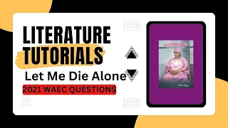 Let Me Die Alone Past Questions and Answers (WAEC 2021-2025 Syllabus)