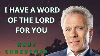 Kent Christmas PROPHETIC WORD - I HAVE A WORD OF THE LORD FOR YOU