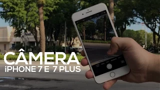 TESTES COM AS CÂMERAS DO iPHONE 7 E 7 PLUS!