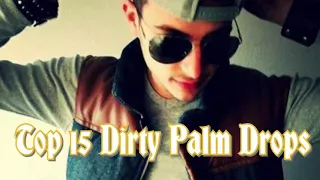 Top 15 Dirty Palm Drops