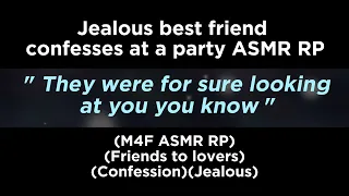 Jealous best friend confesses at a party (M4F ASMR RP)(Friends to lovers)(Confession)(Jealous)