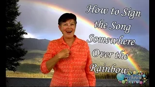 How to Sign the Song Somewhere Over the Rainbow in ASL