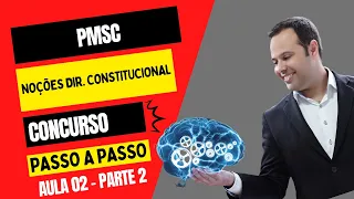 PMSC - AULA 02.2 - NOÇÕES DE DIREITO CONSTITUCIONAL + LEGISLAÇÃO INSTITUCIONAL DA PMSC