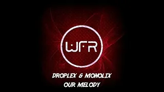 Droplex & Monolix - Our Melody (HQ)