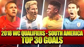 Top 30 Goals • 2018 FIFA World Cup Qualification - South America (CONMEBOL)