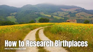 How to Research the Birthplaces of Your Ancestors | Ancestral Findings Podcast