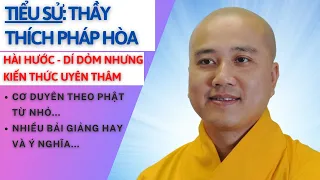 Tiểu Sử Thầy THÍCH PHÁP HÒA | Cơ Duyên Xuất Gia Từ Nhỏ | Nhiều Bài Giảng Phật Pháp Đi Vào Lòng Người