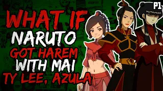 What if Naruto Got Harem with Ty Lee, Mai and Azula? (NarutoxAvatarLA) (( Part 1 ))