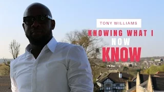 Knowing what I now know | Tony Williams