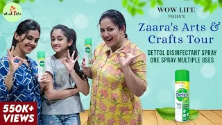 Wow Life Presents “Zaara’s Arts & Crafts Tour” | Living the New Normal | Dettol Disinfectant Spray