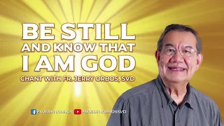 BE STILL AND KNOW THAT I AM GOD |  Chant with Fr Jerry Orbos, SVD