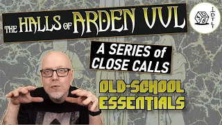 The Halls of Arden Vul Ep 46 - Old School Essentials Megadungeon | A Series of Close Calls