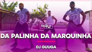 Da Palinha da Marquinha - DJ GUUGA | COREOGRAFIA - FestRit