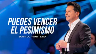 ¡Puedes vencer el pesimismo! - Danilo Montero | Prédicas Cristianas 2022
