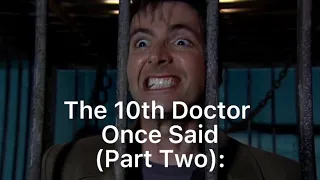 The 10th Doctor Once Said Part Two