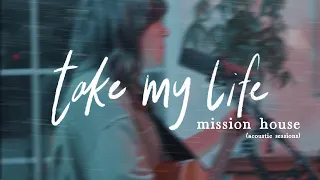 Take My Life - Mission House (ft. Jess Ray & Taylor Leonhardt) [Acoustic Session]