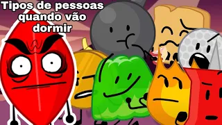 Tipos de pessoas quando vão dormir versão bfdi😴