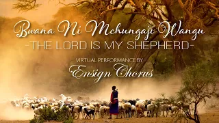 Bwana Ni Mchungaji Wangu (The Lord is My Shepherd) - Virtual Performance by Ensign Chorus