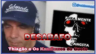 Thiagão e os Kamikazes do Gueto - Desabafo - Reação - REAGE NALDO