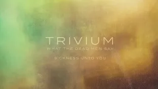 Trivium - Sickness Unto You (Official Audio)