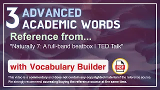 3 Advanced Academic Words Ref from "Naturally 7: A full-band beatbox | TED Talk"
