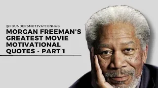 Morgan Freeman's Greatest Movie Motivational Quotes - Part 1