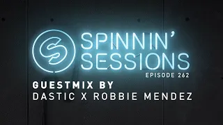 Spinnin' Sessions 262 - Guests: Dastic x Robbie Mendez
