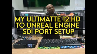 My Ultimatte 12 HD to Unreal Engine SDI Port setup (Overview for Virtual Production)