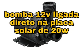 bombinha 12v ligada direto na placa solar de 20w