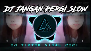 DJ JANGAN PERGI SLOW | KASIH MENGAPA AKU DI CINTA | DJ TIKTOK VIRAL 2021 | DJ JANGAN PERGI