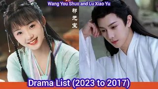 Wang You Shuo and Lu Xiao Yu | Drama List (2023 to 2017)