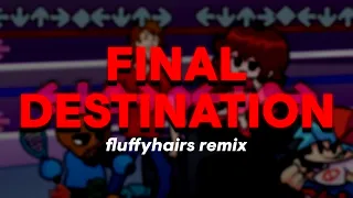 FINAL DESTINATION - Shaggy + Matt Mod [fluffyhairs remix]