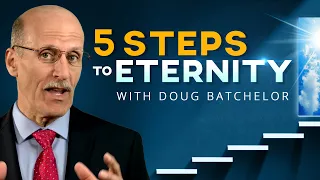 "5 Steps To Eternity" with Doug Batchelor (Amazing Facts)