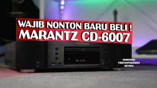 MARANTZ CD-6007 : CD PLAYER BERKELAS UNTUK STEREO SYSTEM !! | UNBOXING, FIRST IMPRESSION, REVIEW