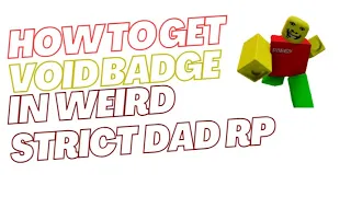 How to get void badge in weird strict dad RP