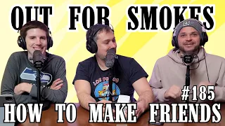 How To Make Friends | Out For Smokes #185 | Mike Recine, Sean P. McCarthy, Scott Chaplain
