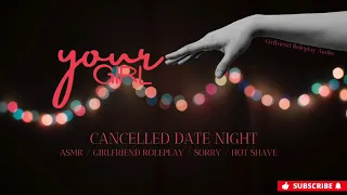 Cancelled Date Night [ASMR] [Girlfriend Roleplay] [Hot Shave]
