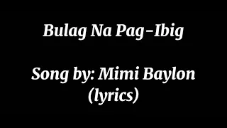 Bulag Na Pag-ibig-Mimi Baylon(lyrics)🎵