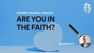 Are you in the Faith? Examine Yourself