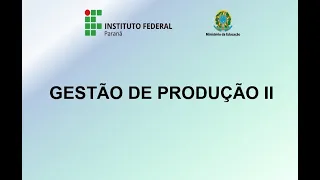 GESTÃO DE PRODUÇÃO II - AULAS 11/12