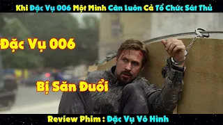 Review Phim: Khi Đặc Vụ 006 Bị Săn Đuổi Thì Một Mình Cân Luôn Cả Tổ Chức Sát Thủ | Trùm Phim Review