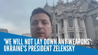 'We will not lay down any weapons': Ukraine's President Zelensky