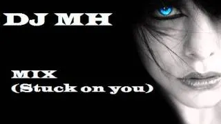 Mix Stuck On You (By DJ MH)