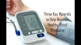 Three Key Minerals to Help Maintain Healthy Blood Pressure