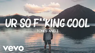 Tones And I - Ur So F**kInG cOoL (Lyrics / Lyric Video )